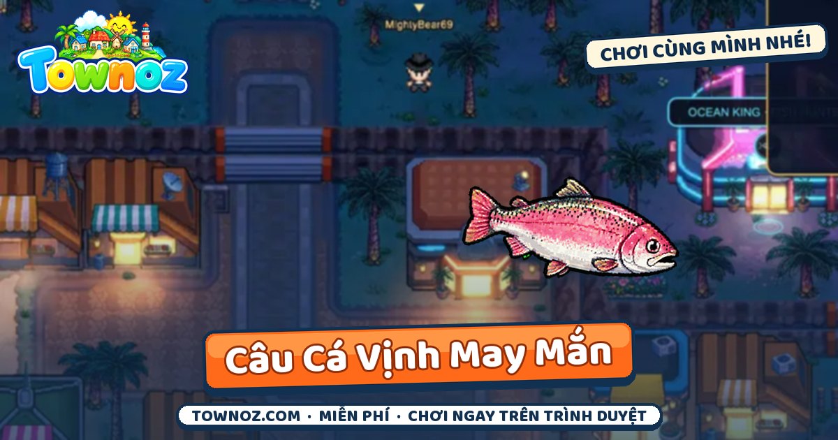 Townoz · Câu Cá Vịnh May Mắn