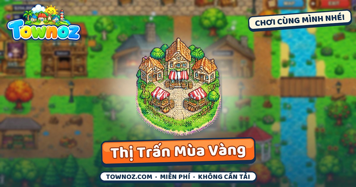Townoz · Thung Lũng Nông Trại · Thị Trấn Mùa Vàng