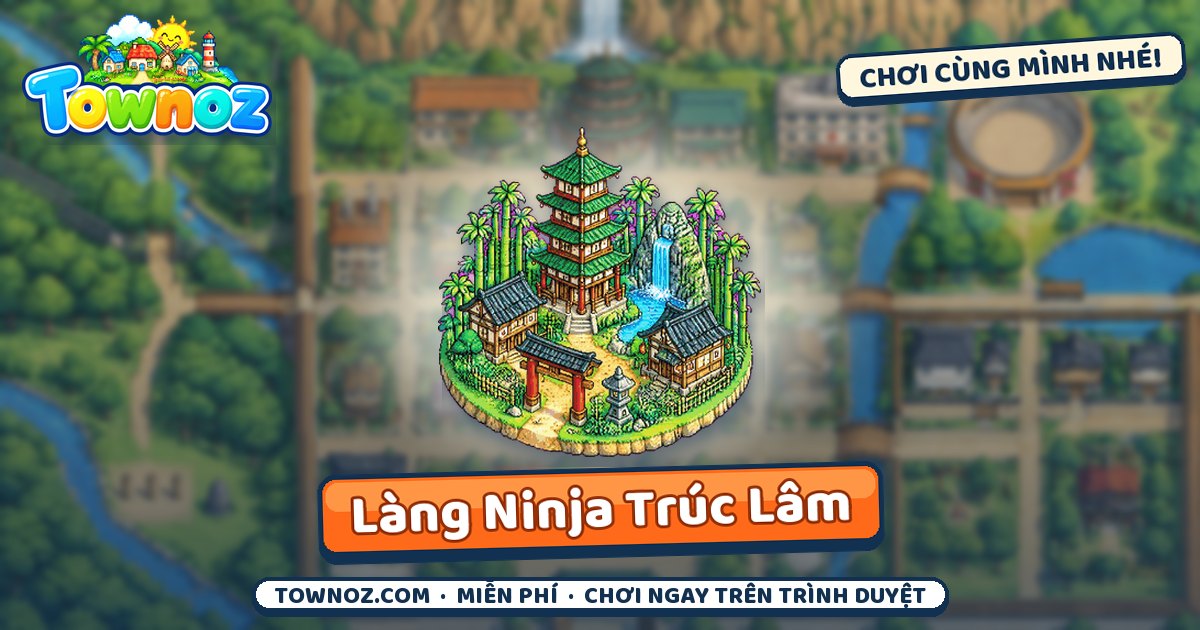 Townoz · Làng Ninja Trúc Lâm
